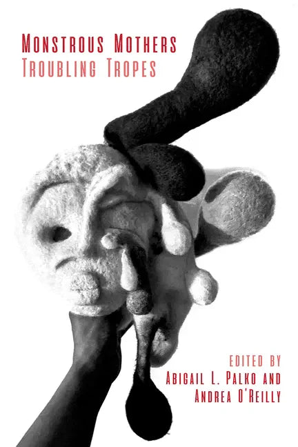 Monstrous Mothers: Troubling Tropes - Paperback
