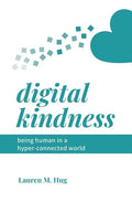 Digital Kindness: Being Human in a Hyper-Connected World - Paperback