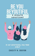 Be You Beyoutiful: 3 Minute Devotions 31 Day Devotional for Teen Girls - Paperback