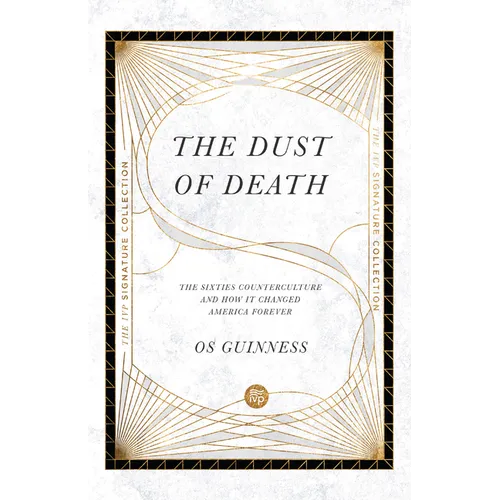 The Dust of Death: The Sixties Counterculture and How It Changed America Forever - Paperback