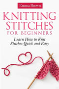 Knitting Stitches for Beginners: Learn How to Knit Stitches Quick and Easy - Paperback