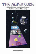 The Alien Code: Aliens disclose contact and expose the true nature of the Grey - Paperback