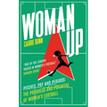 Woman Up: 'One of the Most Prolific Writers about Women's Football in the Uk' Evening Standard - Paperback
