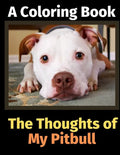 The Thoughts of My Pitbull: A Coloring Book - Paperback