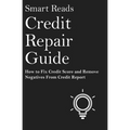 Credit Repair Guide: How To Fix Credit Score and Remove Negative From Credit Report - Paperback