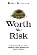Worth the Risk: How to Microdose Bravery to Grow Resilience, Connect More, and Offer Yourself to the World - Hardcover