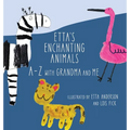 Etta's Enchanting Animals: A-Z with Grandma and Me - Hardcover
