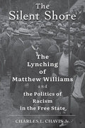 The Silent Shore: The Lynching of Matthew Williams and the Politics of Racism in the Free State - Hardcover