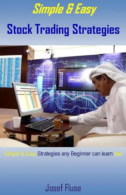 Simple & Easy Stock Trading Strategies: Simple & Easy Strategies Any Beginner Can Learn Fast - Paperback