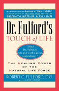 Dr. Fulford's Touch of Life: Aligning Body, Mind, and Spirit to Honor the Healer Within - Paperback
