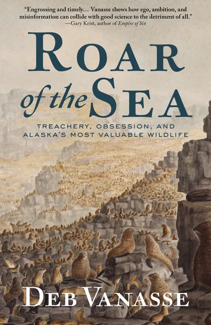 Roar of the Sea: Treachery, Obsession, and Alaska's Most Valuable Wildlife - Hardcover