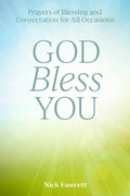 God Bless You: Prayers of Blessing and Consecration for All Occasions - Paperback