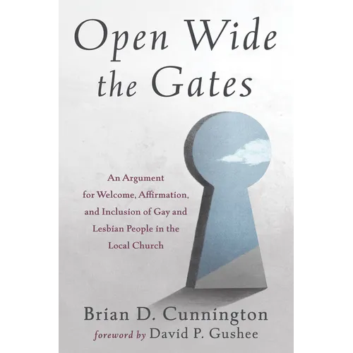 Open Wide the Gates: An Argument for Welcome, Affirmation, and Inclusion of Gay and Lesbian People in the Local Church - Paperback