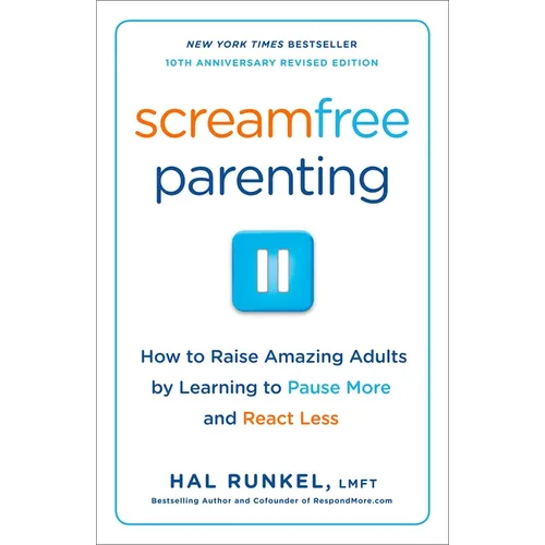 Screamfree Parenting, 10th Anniversary Revised Edition: How to Raise Amazing Adults by Learning to Pause More and React Less - Paperback