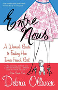 Entre Nous: A Woman's Guide to Finding Her Inner French Girl - Paperback