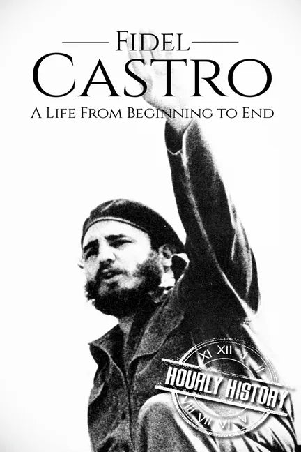 Fidel Castro: A Life From Beginning to End - Paperback