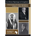 An African Pilgrimage on Evangelism: A Historical Study of the Various Approaches to Evangelism in Africa (100 - 2000 CE) - Paperback