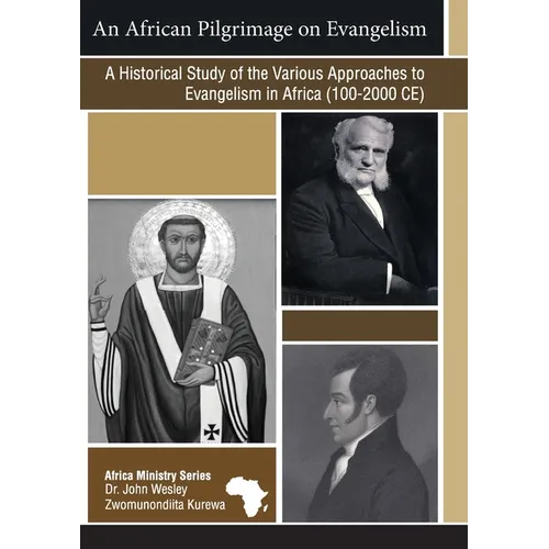 An African Pilgrimage on Evangelism: A Historical Study of the Various Approaches to Evangelism in Africa (100 - 2000 CE) - Paperback