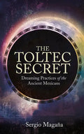 The Toltec Secret: Dreaming Practices of the Ancient Mexicans - Paperback