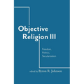 Objective Religion: Freedom, Politics, Secularization - Paperback