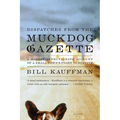 Dispatches from the Muckdog Gazette: A Mostly Affectionate Account of a Small Town's Fight to Survive - Paperback