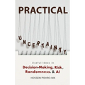 Practical Uncertainty: Useful Ideas in Decision-Making, Risk, Randomness, & AI - Paperback