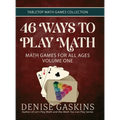 46 Ways to Play Math: Math Games for All Ages Volume One - Hardcover