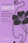 Juanita: A Romance of Real Life in Cuba Fifty Years Ago, - Paperback