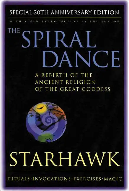 Spiral Dance, the - 20th Anniversary: A Rebirth of the Ancient Religion of the Goddess: 20th Anniversary Edition - Paperback
