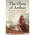 Glory of Arthur: The Legendary King in Epic Poems of Layamon, Spenser and Blake - Paperback