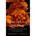 Revolutionary Diplomacy: Spanish Connections and the Birth of the United States - Paperback