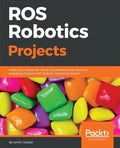 ROS Robotics Projects: Make your robots see, sense, and interact with cool and engaging projects with Robotic Operating System - Paperback