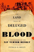 The Land Shall Be Deluged in Blood: A New History of the Nat Turner Revolt - Hardcover