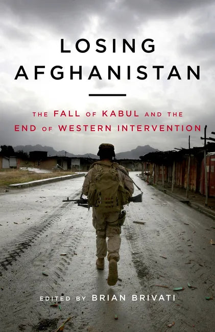Losing Afghanistan: The Fall of Kabul and the End of Western Intervention - Hardcover