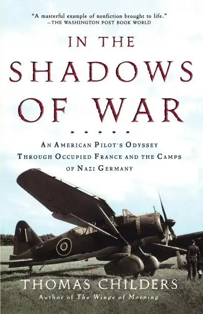In the Shadows of War: An American Pilot's Odyssey Through Occupied France and the Camps of Nazi Germany - Paperback