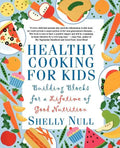 Healthy Cooking for Kids: Building Blocks for a Lifetime of Good Nutrition - Paperback