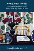 Living with Poetry: Finding Something Deep Inside Yourself That Only Poetry Can Reach - Paperback