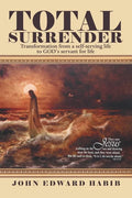 Total Surrender: Transformation from a Self-Serving Life to God's Servant for Life - Paperback