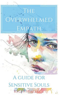 The Overwhelmed Empath - A Guide For Sensitive Souls - Paperback