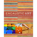 Encaustic Art: The Complete Guide to Creating Fine Art with Wax - Paperback
