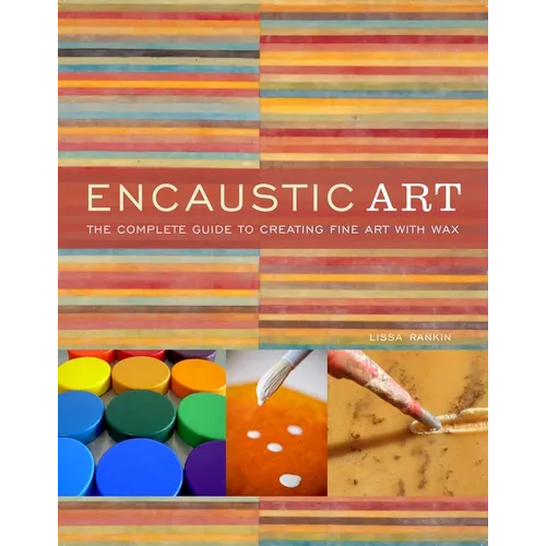 Encaustic Art: The Complete Guide to Creating Fine Art with Wax - Paperback