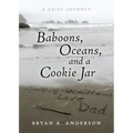Baboons, Oceans, and a Cookie Jar: A Grief Journey - Paperback