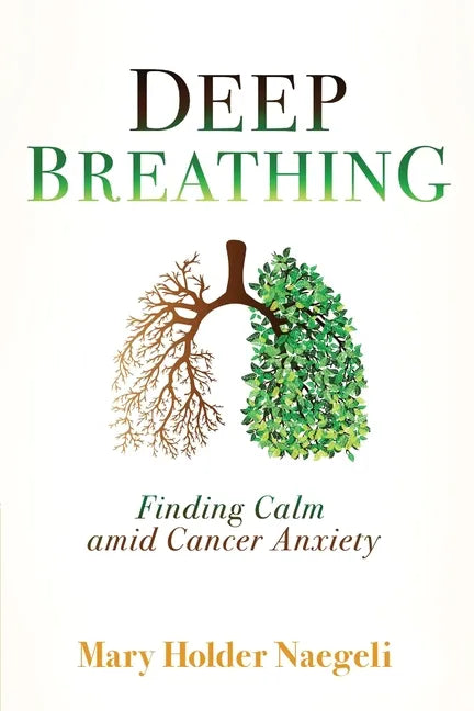Deep Breathing: Finding Calm Amid Cancer Anxiety - Paperback