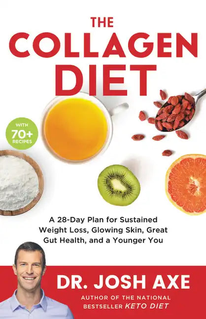 The Collagen Diet: A 28-Day Plan for Sustained Weight Loss, Glowing Skin, Great Gut Health, and a Younger You - Hardcover