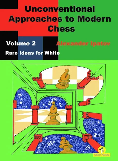 Unconventional Approaches to Modern Chess: Volume 2 - Rare Ideas for White - Paperback