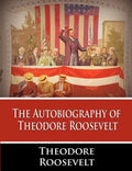 The Autobiography of Theodore Roosevelt - Paperback