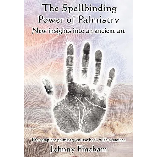 The Spellbinding Power of Palmistry: New Insights Into an Ancient Art - Paperback