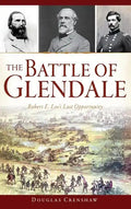 The Battle of Glendale: Robert E. Lee S Lost Opportunity - Hardcover