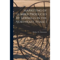 Marketing of Lumber Produced by Sawmills in the Northeast. Phase 1; 478 - Paperback