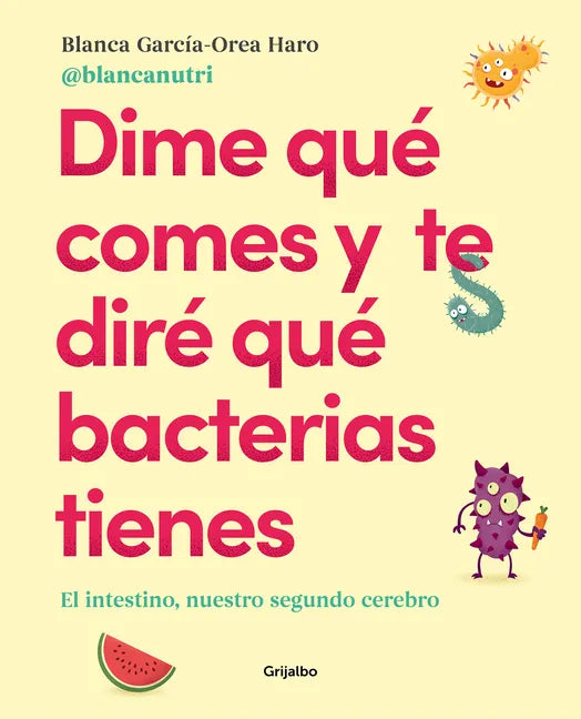 Dime Qué Comes Y Te Diré Qué Bacterias Tienes / Tell Me What You Eat and I'll Tell You What Bacteria You Have - Paperback